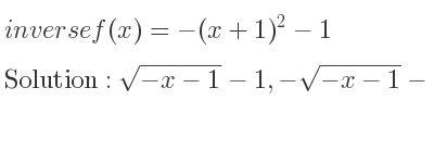 The inverse of f(x)=-(x+1)^2-1 is sqrt(-x-1)-1,-sqrt(-x-1)-1